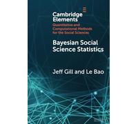 Bayesian Social Science Statistics: From the Very Beginning (Elements in Quantitative and Computational Methods for the Social Sciences)