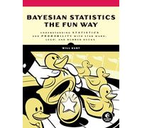 Bayesian Statistics the Fun Way: Understanding Statistics and Probability with Star Wars, Lego, and Rubber Ducks