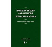 Bayesian Theory and Methods with Applications: 1 (Atlantis Studies in Probability and Statistics, 1)