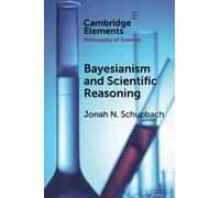 Bayesianism and Scientific Reasoning (Elements in the Philosophy of Science)