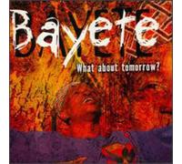 Bayete - What About Tomorrow