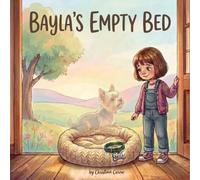 Bayla's Empty Bed: A Story About a Little Girl, Her Dog, and the Love That Never Leaves (Goodbye My Forever Friend)