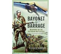Bayonet to Barrage : Weaponry on the Victorian Battlefield