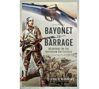 Bayonet to Barrage : Weaponry on the Victorian Battlefield