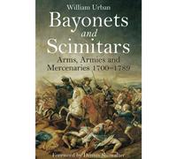 Bayonets and Scimitars: Arms, Armies and Mercenaries 1700 - 1789
