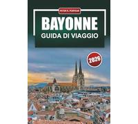 BAYONNE Guida di viaggio 2026: Piani giornalieri pratici, cibo locale e budget onesti per visitatori solitari