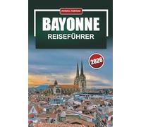 BAYONNE Reiseführer 2026: Praktische Tagespläne, lokales Essen und ehrliche Budgets für Alleinbesucher