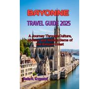 BAYONNE TRAVEL GUIDE 2025