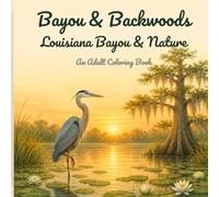 Bayou & Backwoods: Louisiana Bayou & Nature: An Adult Coloring Book