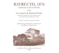 BAYREUTH, 1876 - NAISSANCE D'UN MYTHE: LES CARNETS DE RICHARD FRICKE