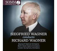 Bayreuth Festival Orchestra; Berlin State Opera Orchestra; London Symphony Orchestra; Siegfried Wagner - Siegfried Wagner Conducts Richard Wagner