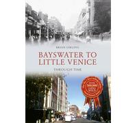 Bayswater to Little Venice Through Time