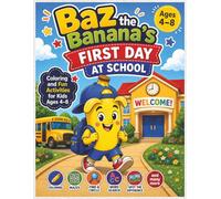 Baz the Banana's First Day at School: Activity Book, Coloring and Fun Activities for Kids Ages 4-8 | 8.5x11 inches | 40+ activities | Solutions Included