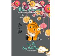 Bazi suanming Bedienungsanleitung für Dein Kind: Yang Metall Tiger (Bazi suanming Bedienungsanleitung für Dein Kind in Farbe)