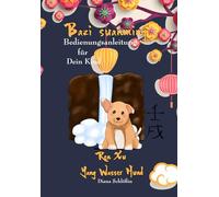 Bazi suanming Bedienungsanleitung für Dein Kind: Yang Wasser Hund (Bazi suanming Bedienungsanleitung für Dein Kind in Farbe)