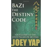 [Bazi the Destiny Code: Your Guide to the Four Pillars of Destiny] [By: Yap, Joey] [February, 2005]