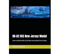 BB-62 USS New Jersey Model: How to build the BB-62 USS New Jersey Model from Tamiya (A Glenn Hoover Model Build Instruction Series - Grayscale Interior)