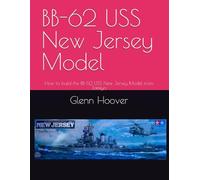BB-62 USS New Jersey Model: How to build the BB-62 USS New Jersey Model from Tamiya (A Glenn Hoover Model Build Instruction Series - Color Interior)