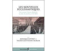 BB N43 - LES NOUVELLES ECCLESIASTIQUES: Une aventure de presse clandestine au siècle des Lumières (1713-1803)