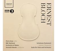 BBC National Orchestra of Wales, Kenneth Woods, Parry Karp - ERNEST BLOCH: Schelomo - Hebraic Rhapsody, Suite for Viola and Orchestra