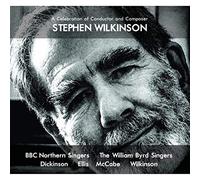 BBC Northern Singers, William Byrd Singers - A Celebration of Conductor and Composer Stephen Wilkinson