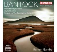 BBC Scottish Symphony Orchestra; Rumon Gamba - Granville Bantock: Orchestral Works