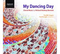 BBC Singers - My Dancing Day: Choral Music By Richard Rodney Bennett