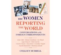 BBC Women Reporting the World: Conversations with Foreign Correspondents