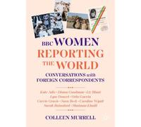 BBC Women Reporting the World : Conversations with Foreign Correspondents
