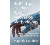 BBIM: The Building Bridges Innovation Methodology: A Cross-Domain System for Delivering Breakthrough Results