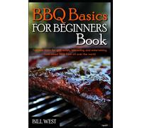 BBQ basics for beginners Book: Tips and tricks for grill artists, interesting and entertaining facts about BBQ from all over the world