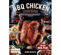 BBQ Chicken Cookbook: 365 Days of Gaining Mastery in Barbecue Chicken with Simple to Follow Instructions | With Both US & UK Measurements