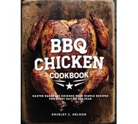 BBQ Chicken Cookbook: Master Barbecue Chicken with Simple Recipes for Every Day of the Year