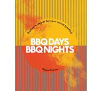 BBQ Days, BBQ Nights: Barbecue Recipes for Year-Round Feasting