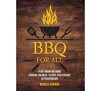 BBQ For All : Year-Round Outdoor Cooking for Meat-Eaters, Vegetarians & Pescatarians