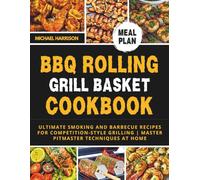 BBQ Rolling Grill Basket Cookbook: Ultimate Smoking and Barbecue Recipes for Competition-Style Grilling | Master Pitmaster Techniques at Home