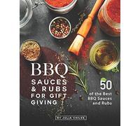 BBQ Sauces and Rubs for Gift Giving: 50 of the Best BBQ Sauces and Rubs