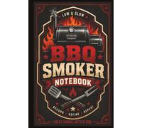 BBQ Smoker Notebook: Record Rubs, Sauces, Smoke Flavor, Meat Temps, and Pit Notes for Better Brisket, Ribs, and More