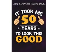 BBQ Smoking Recipe Book :50th Birthday Gift, Took Me 50 Years - 50 Years Old: Gifts for Boyfriend:Pitmaster Journal Notebook for Testing and ... cook temps, times, and more!,Birthday Gifts