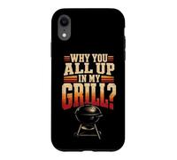 BBQ Why You All Up In My Grill Funny Grilling Gift Case for iPhone XR