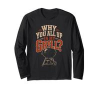 BBQ Why You All Up in My Grill Funny Grilling Gift Long Sleeve T-Shirt