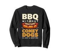 BBQ Without Coney Dogs Is Just A Meeting Funny Hot Dog Sweatshirt