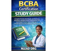 BCBA Certification Study Guide: Complete Practice Workbook with Real Exam Questions, Detailed Answer Explanations, and Full-Length Practice Tests