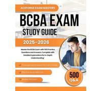 BCBA EXAM STUDY GUIDE 2025 -2026: Master the BCBA Exam with 500 Practice Questions and Answers, Complete with Detailed Explanations for In-Depth Understanding"