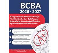 BCBA EXAM STUDY GUIDE 2026 - 2027: Comprehensive Behaviour Analyst Certification Review Built Around Real-World Scenarios And Practice Questions For Exam Day Success (Study Guide Books)
