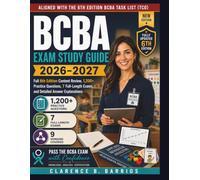 BCBA EXAM STUDY GUIDE 2026-2027: Full 6th Edition Content Review, 1,200+ Practice Questions, 7 Full-Length Exams, and Detailed Answer Explanations (The Barrios BCBA Method)