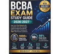 BCBA EXAM STUDY GUIDE 2026-2027: Pass Your First Attempt with Complete Task List Coverage, Evidence-Based Procedures, RBT Supervision Training, and 1000+ Real Practice Questions