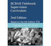 BCBA® Fieldwork Supervision Curriculum, 2nd Edition: Based on the 6th Edition TCO