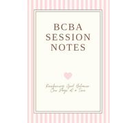 BCBA Session Notes, Reinforcing Good Behavior, One Page at a Time: BCBA Session Notes Notebook: Daily ABA Data Collection Log for BCBAs | Cute Gift for BCBAs & ABA Analysts