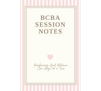 BCBA Session Notes, Reinforcing Good Behavior, One Page at a Time: BCBA Session Notes Notebook: Daily ABA Data Collection Log for BCBAs | Cute Gift for BCBAs & ABA Analysts